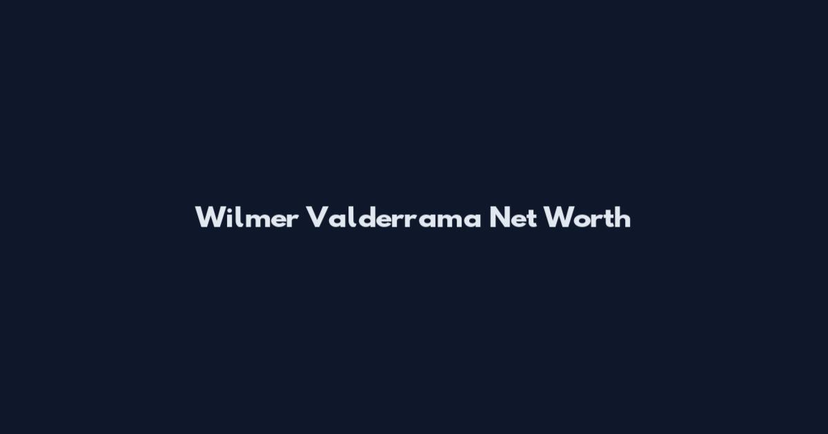 Wilmer Valderrama Net Worth