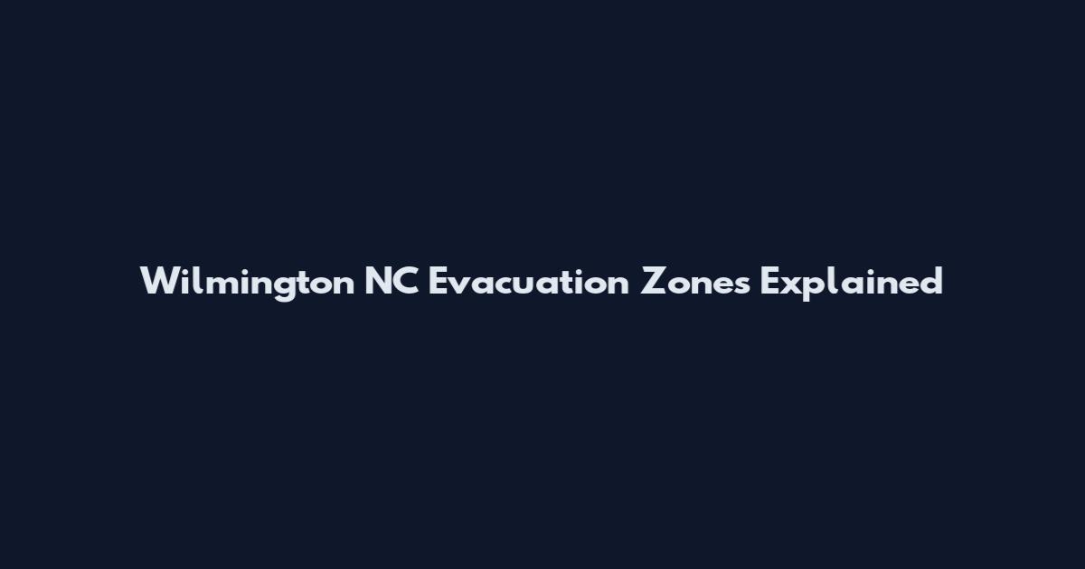 Wilmington NC Evacuation Zones Explained