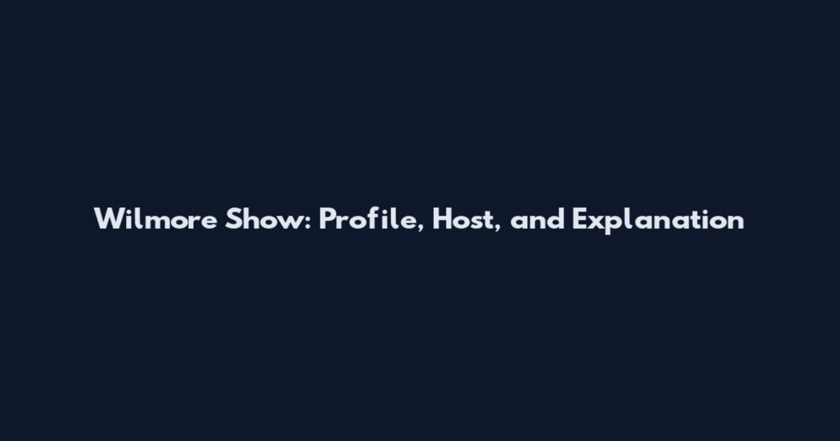 Wilmore Show: Profile, Host, and Explanation