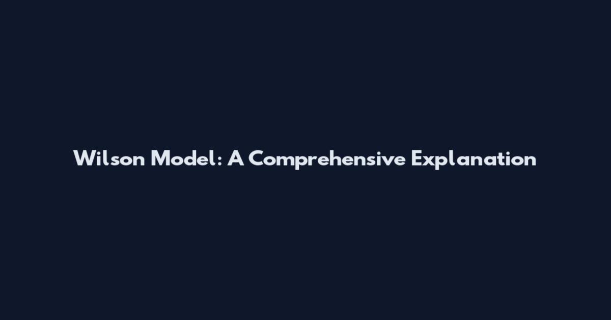 Wilson Model: A Comprehensive Explanation