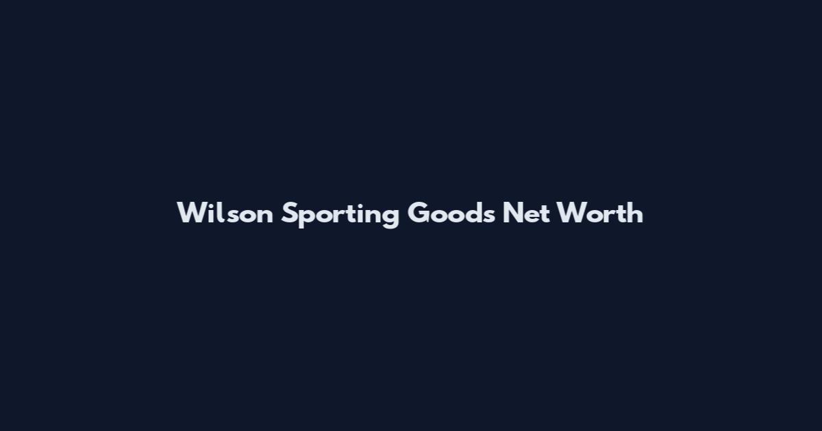 Wilson Sporting Goods Net Worth