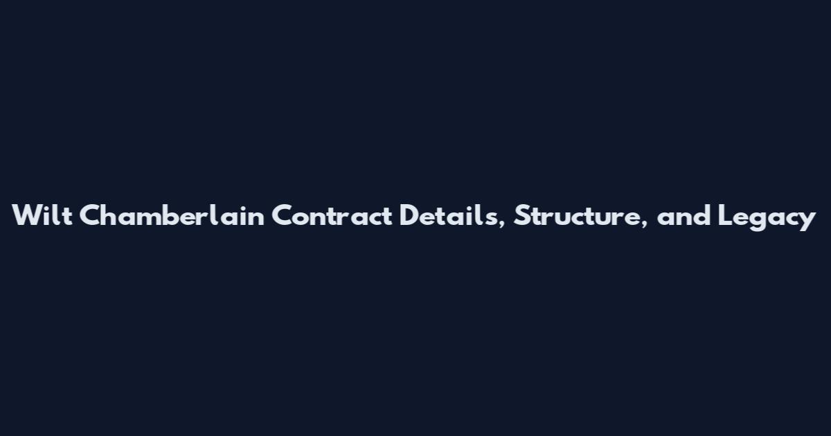 Wilt Chamberlain Contract Details, Structure, and Legacy