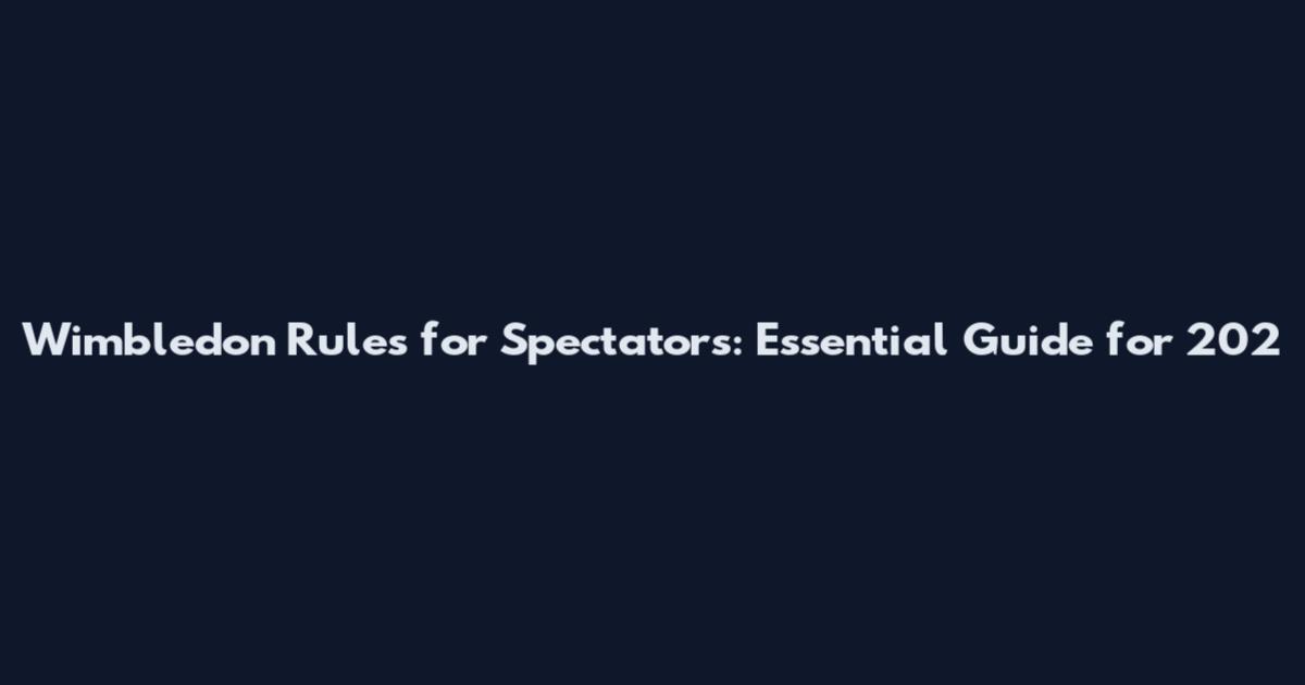 Wimbledon Rules for Spectators: Essential Guide for 202