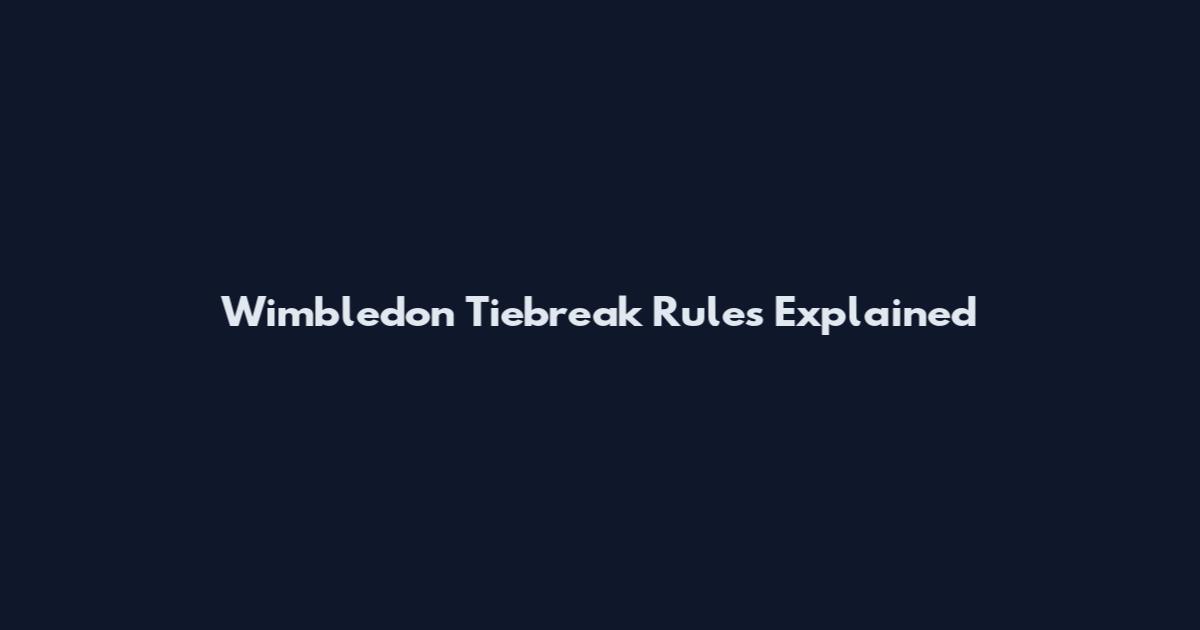 Wimbledon Tiebreak Rules Explained