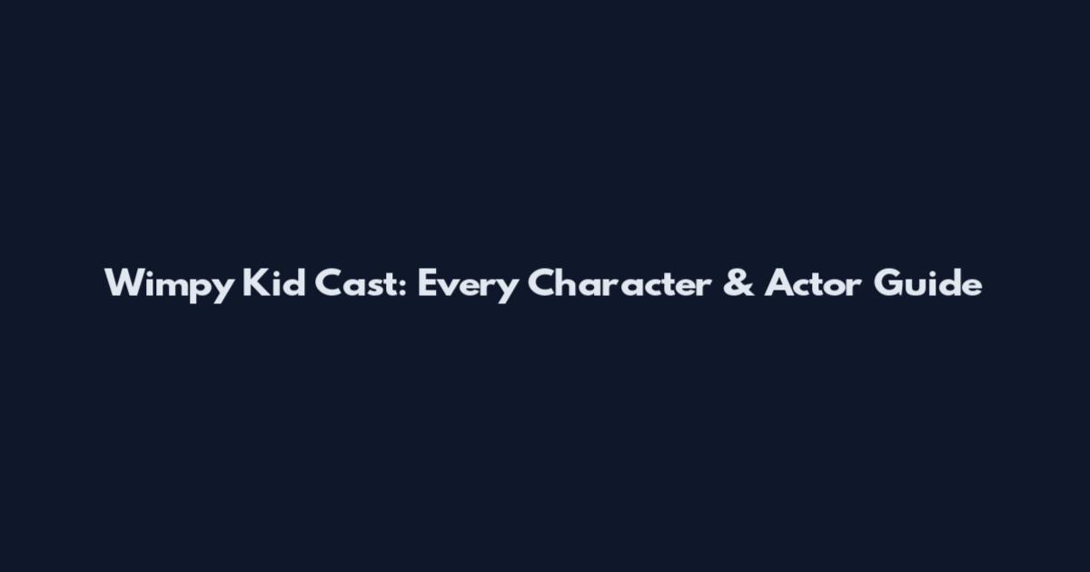 Wimpy Kid Cast: Every Character & Actor Guide