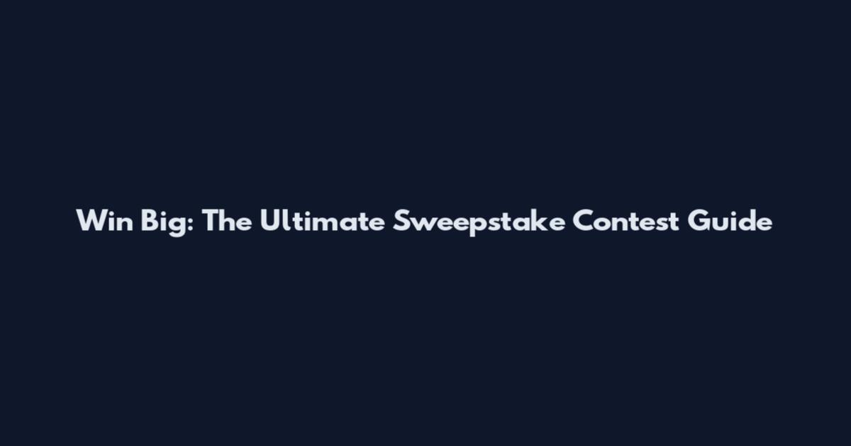 Win Big: The Ultimate Sweepstake Contest Guide