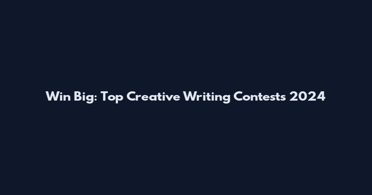 Win Big: Top Creative Writing Contests 2024
