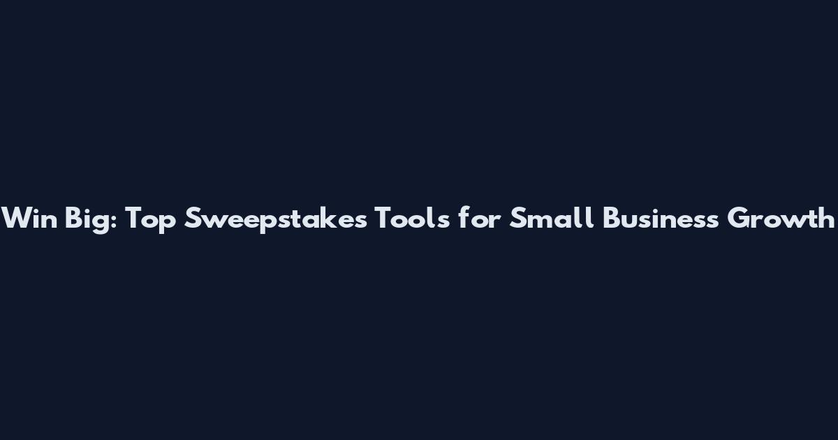 Win Big: Top Sweepstakes Tools for Small Business Growth