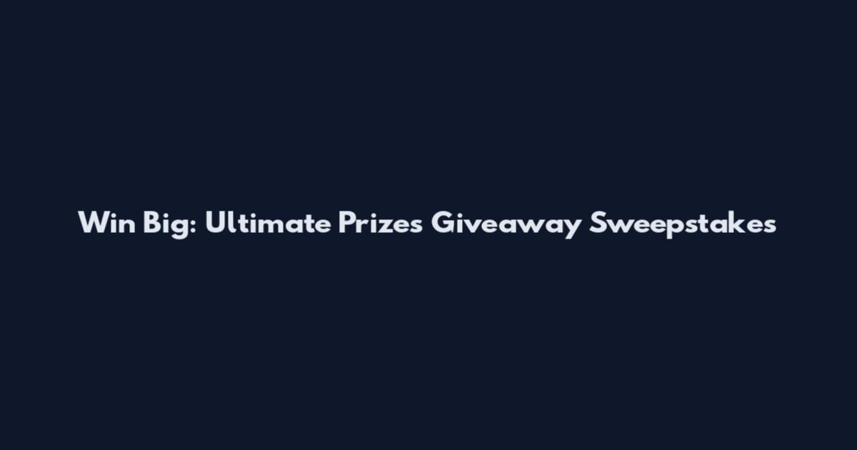 Win Big: Ultimate Prizes Giveaway Sweepstakes