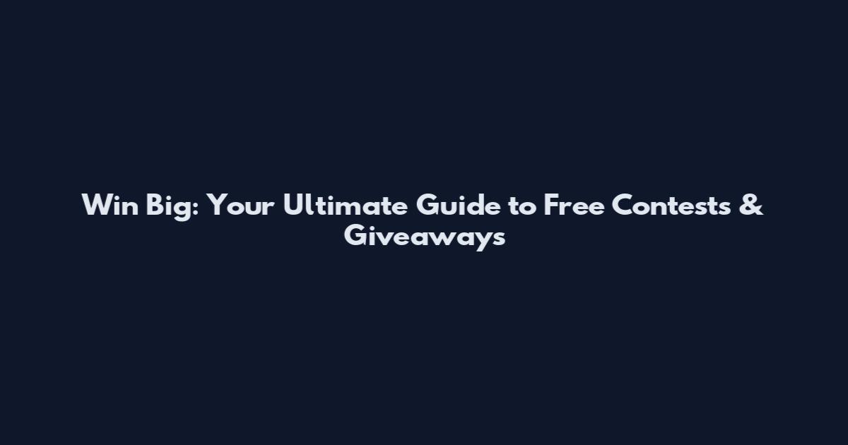 Win Big: Your Ultimate Guide to Free Contests & Giveaways