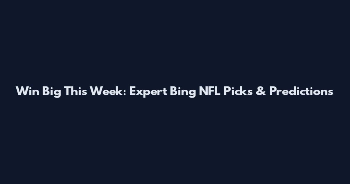 Win Big This Week: Expert Bing NFL Picks & Predictions