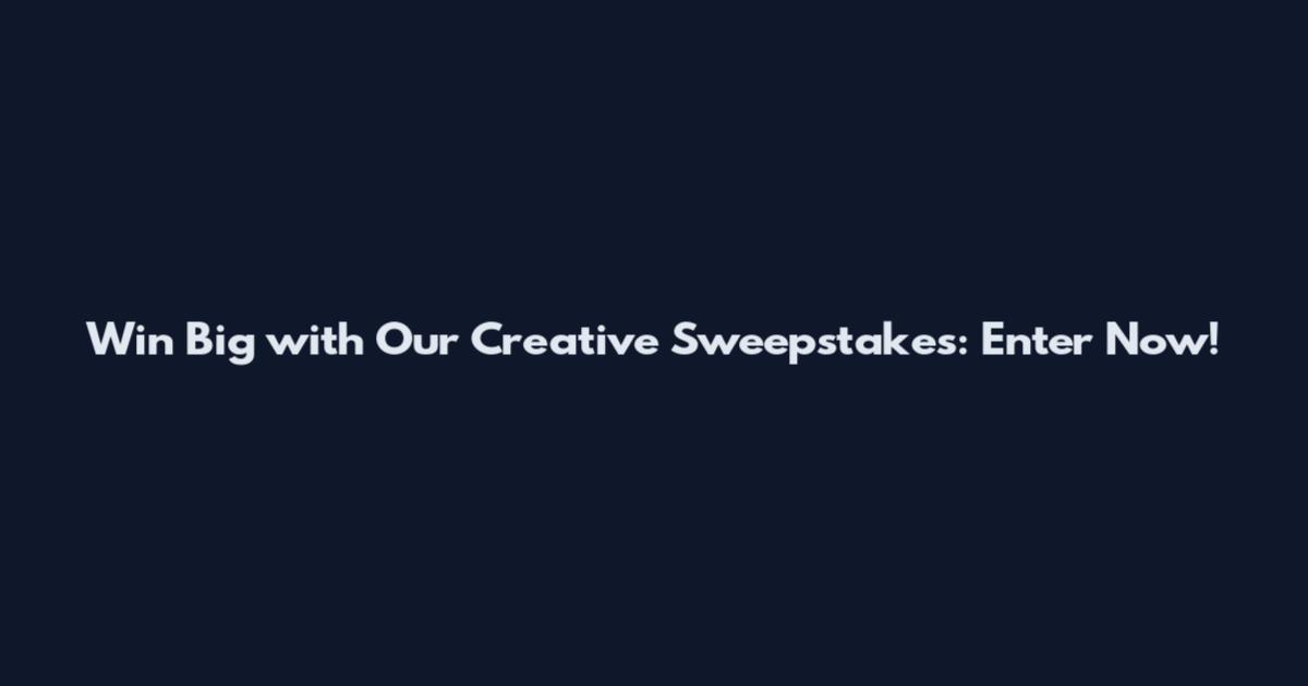 Win Big with Our Creative Sweepstakes: Enter Now!