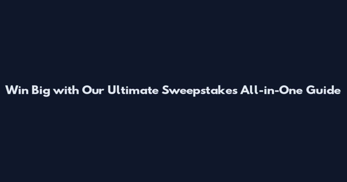 Win Big with Our Ultimate Sweepstakes All-in-One Guide