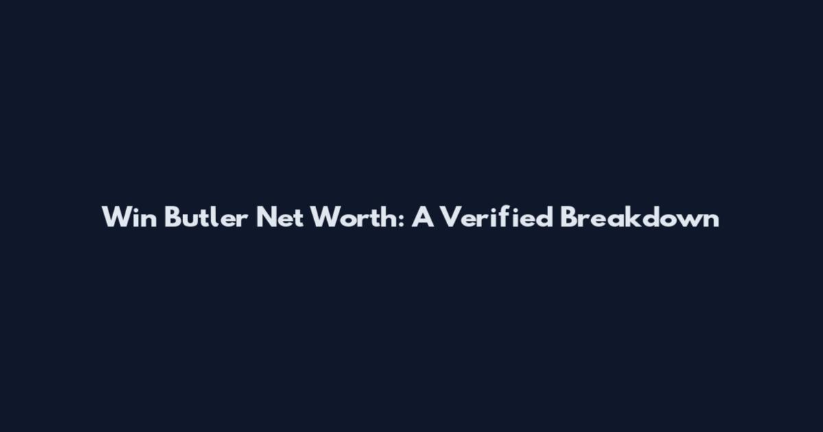 Win Butler Net Worth: A Verified Breakdown