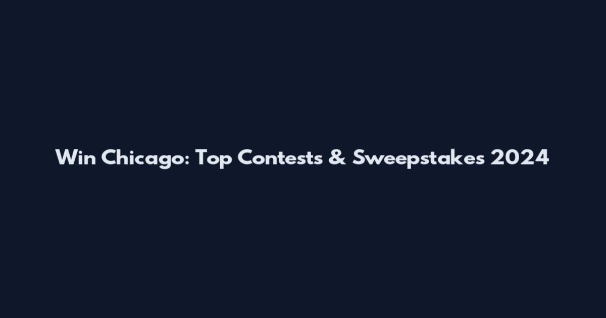 Win Chicago: Top Contests & Sweepstakes 2024
