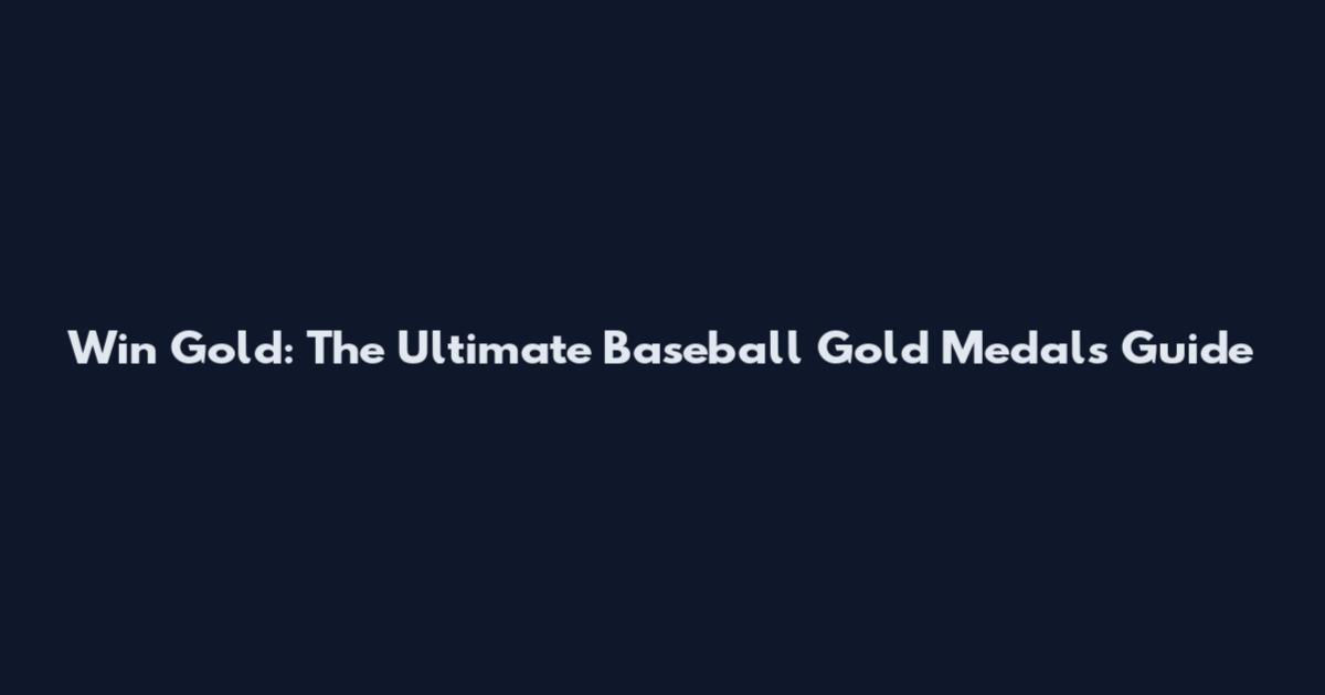 Win Gold: The Ultimate Baseball Gold Medals Guide