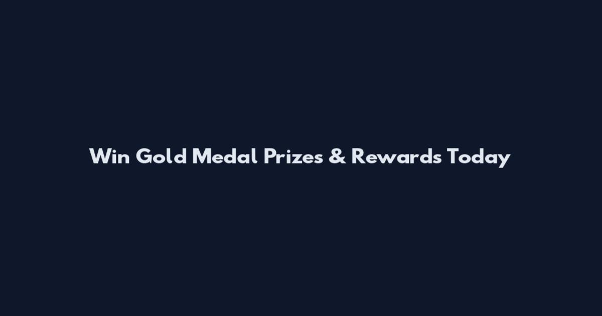 Win Gold Medal Prizes & Rewards Today