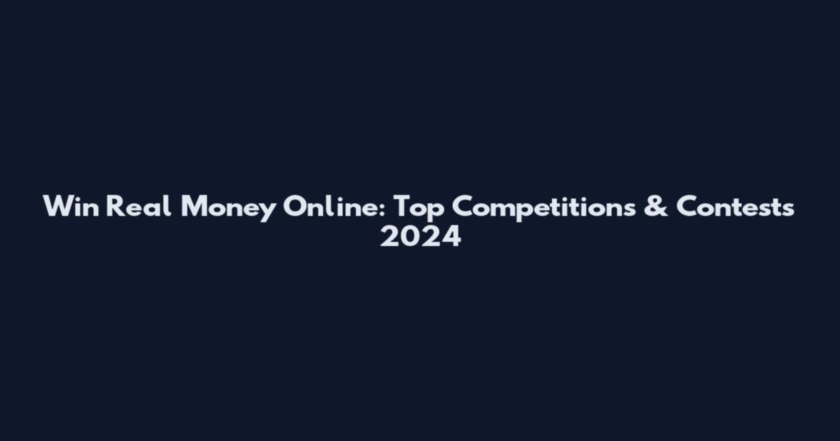 Win Real Money Online: Top Competitions & Contests 2024