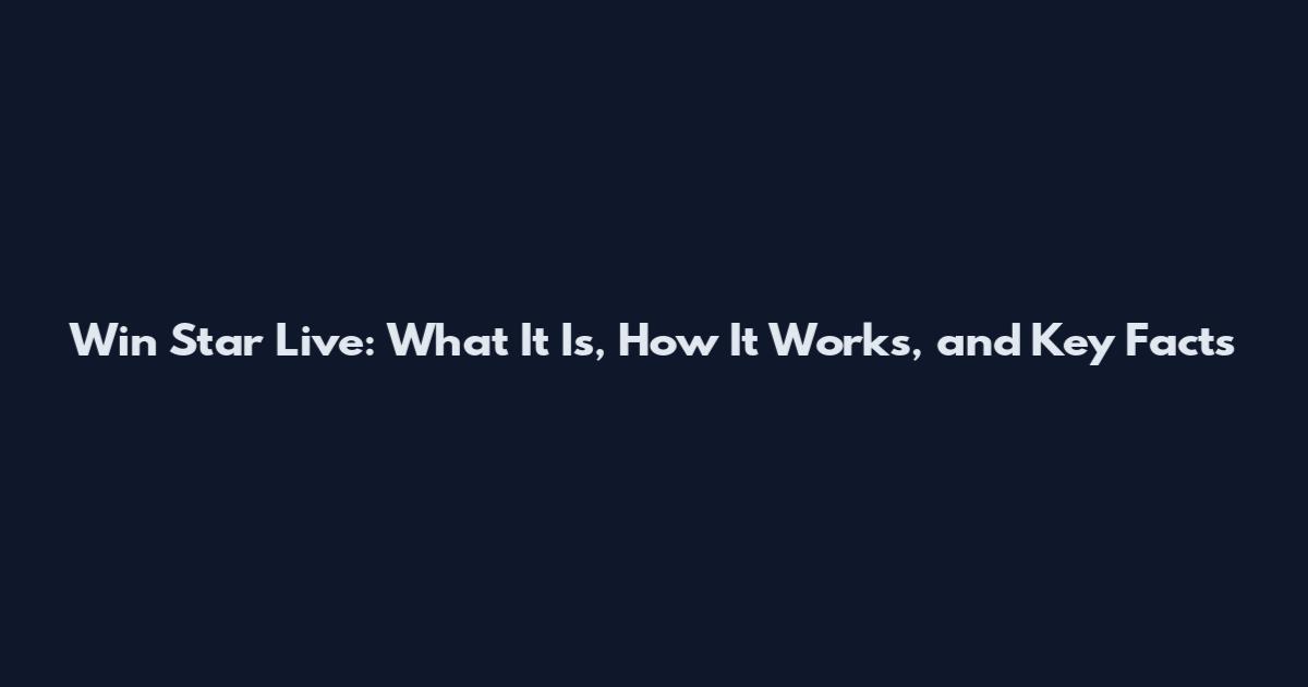 Win Star Live: What It Is, How It Works, and Key Facts