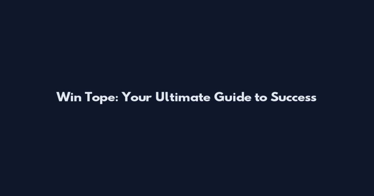 Win Tope: Your Ultimate Guide to Success