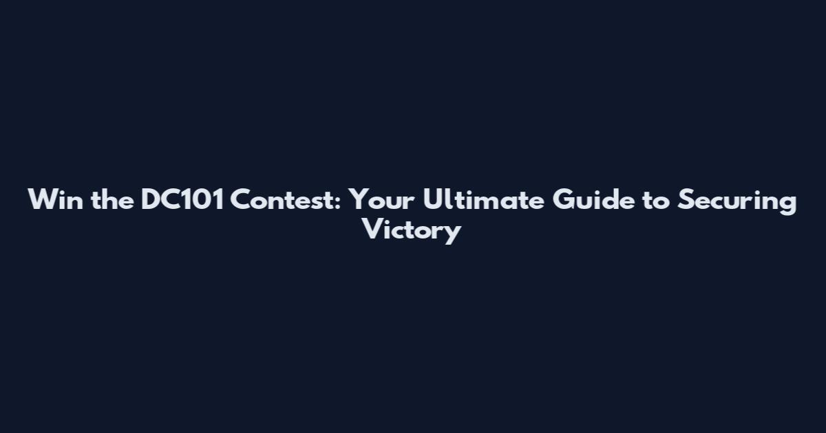 Win the DC101 Contest: Your Ultimate Guide to Securing Victory