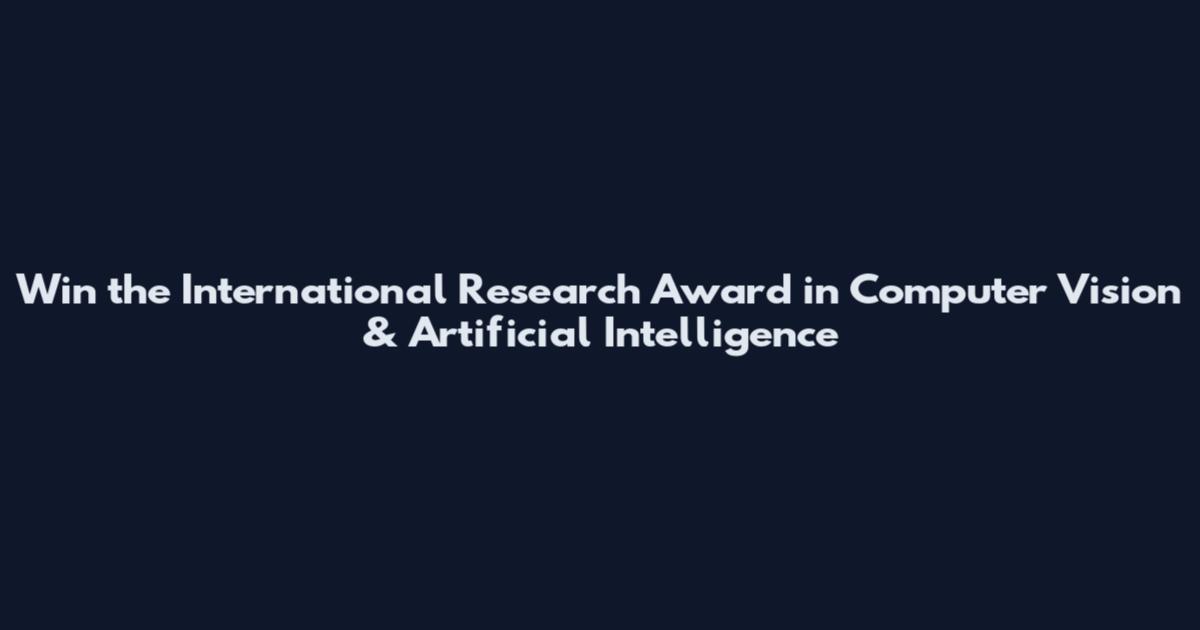 Win the International Research Award in Computer Vision & Artificial Intelligence