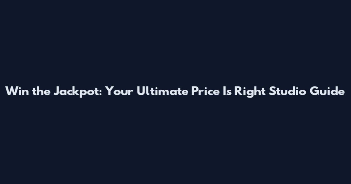 Win the Jackpot: Your Ultimate Price Is Right Studio Guide
