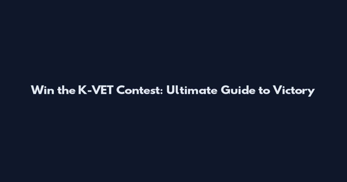 Win the K-VET Contest: Ultimate Guide to Victory