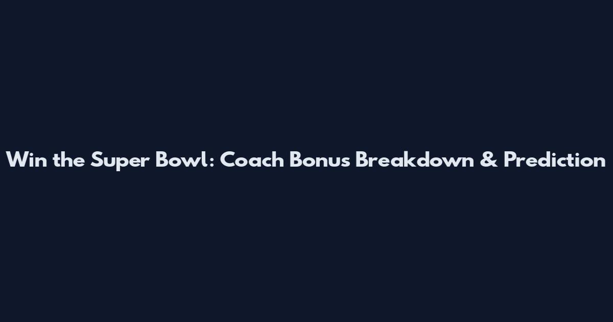 Win the Super Bowl: Coach Bonus Breakdown & Prediction