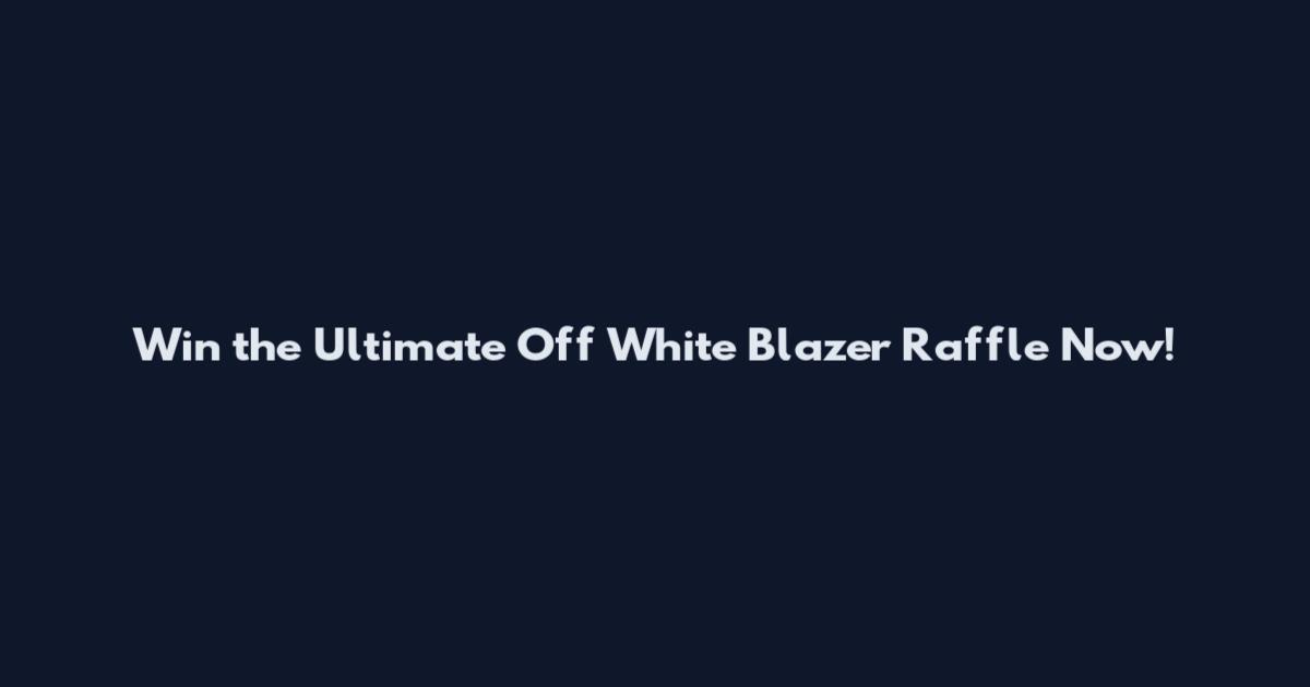 Win the Ultimate Off White Blazer Raffle Now!