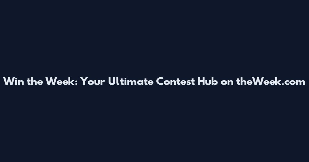 Win the Week: Your Ultimate Contest Hub on theWeek.com