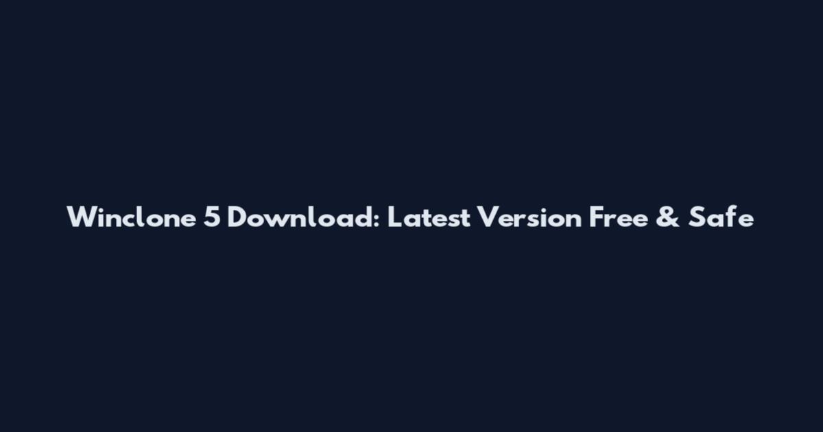 Winclone 5 Download: Latest Version Free & Safe
