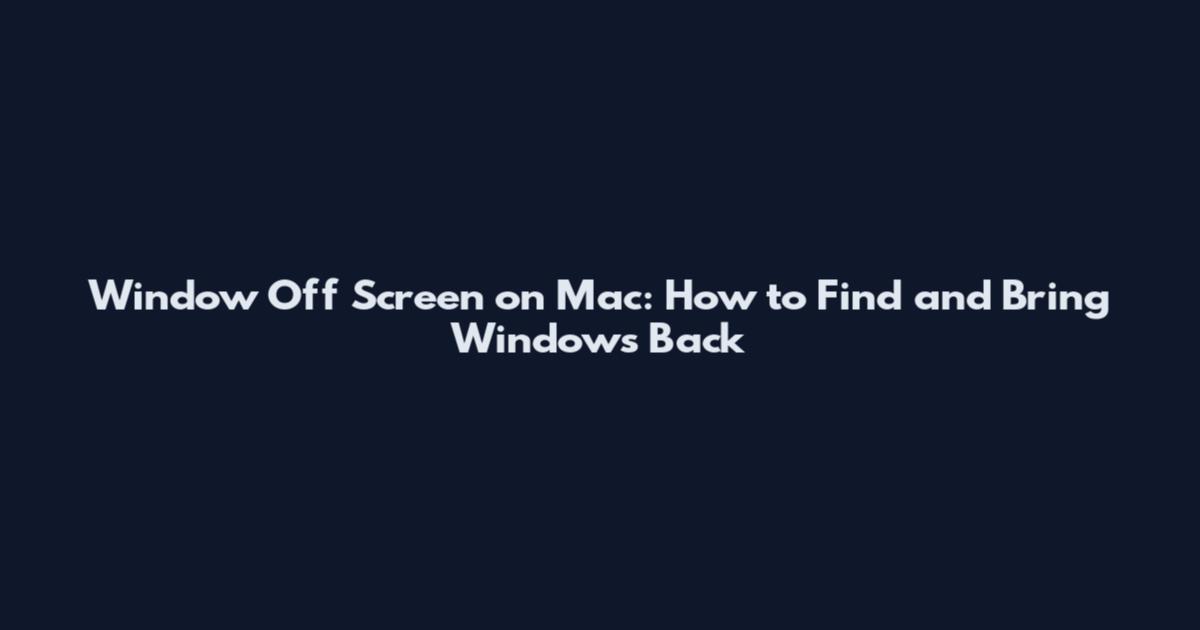 Window Off Screen on Mac: How to Find and Bring Windows Back