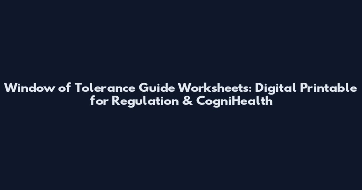 Window of Tolerance Guide Worksheets: Digital Printable for Regulation & CogniHealth