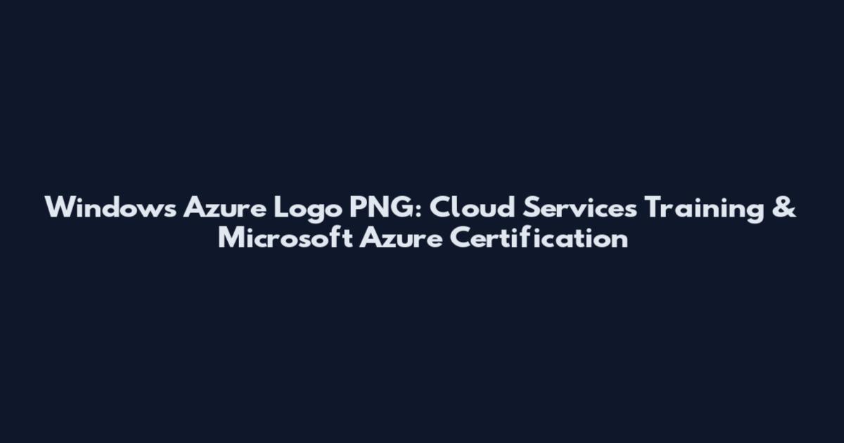 Windows Azure Logo PNG: Cloud Services Training & Microsoft Azure Certification