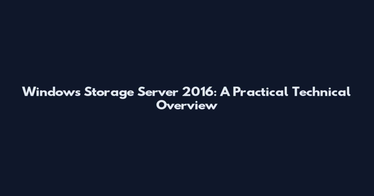 Windows Storage Server 2016: A Practical Technical Overview