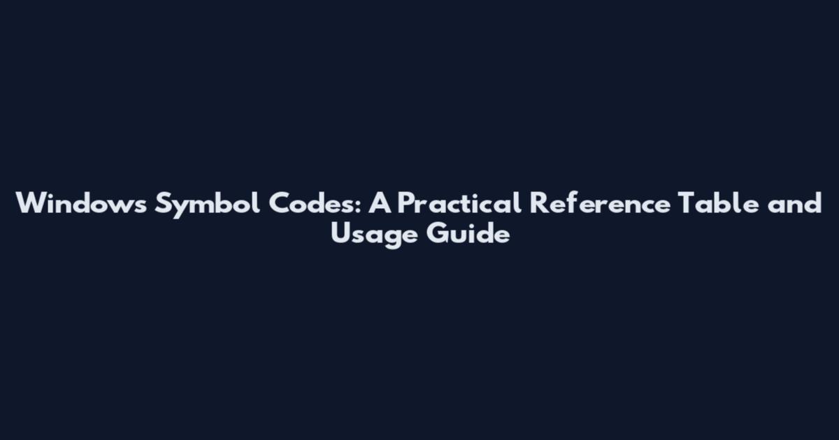 Windows Symbol Codes: A Practical Reference Table and Usage Guide