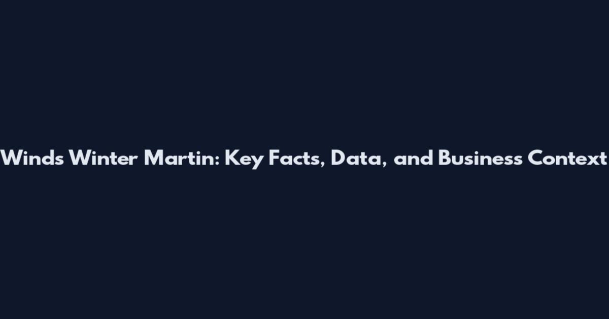 Winds Winter Martin: Key Facts, Data, and Business Context