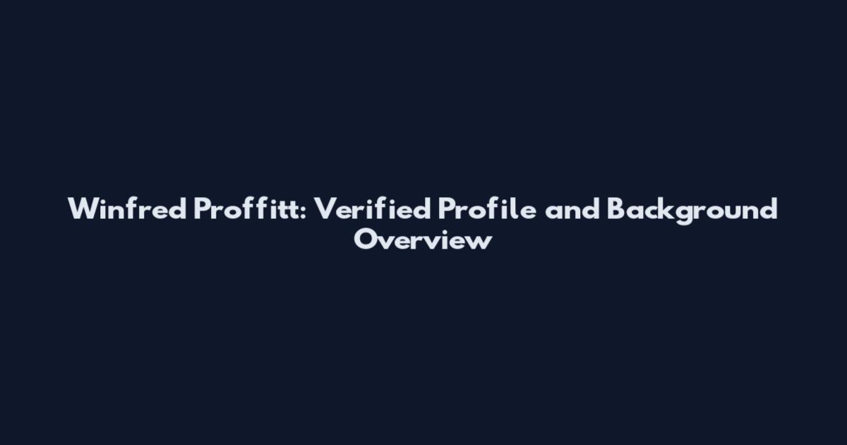 Winfred Proffitt: Verified Profile and Background Overview