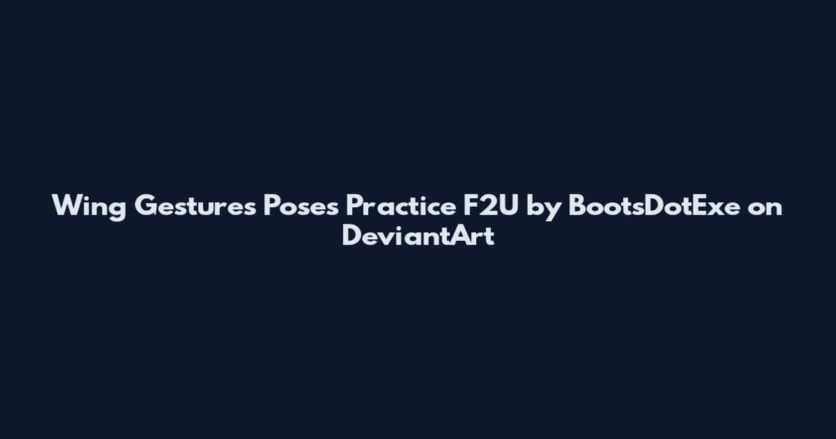 Wing Gestures Poses Practice F2U by BootsDotExe on DeviantArt