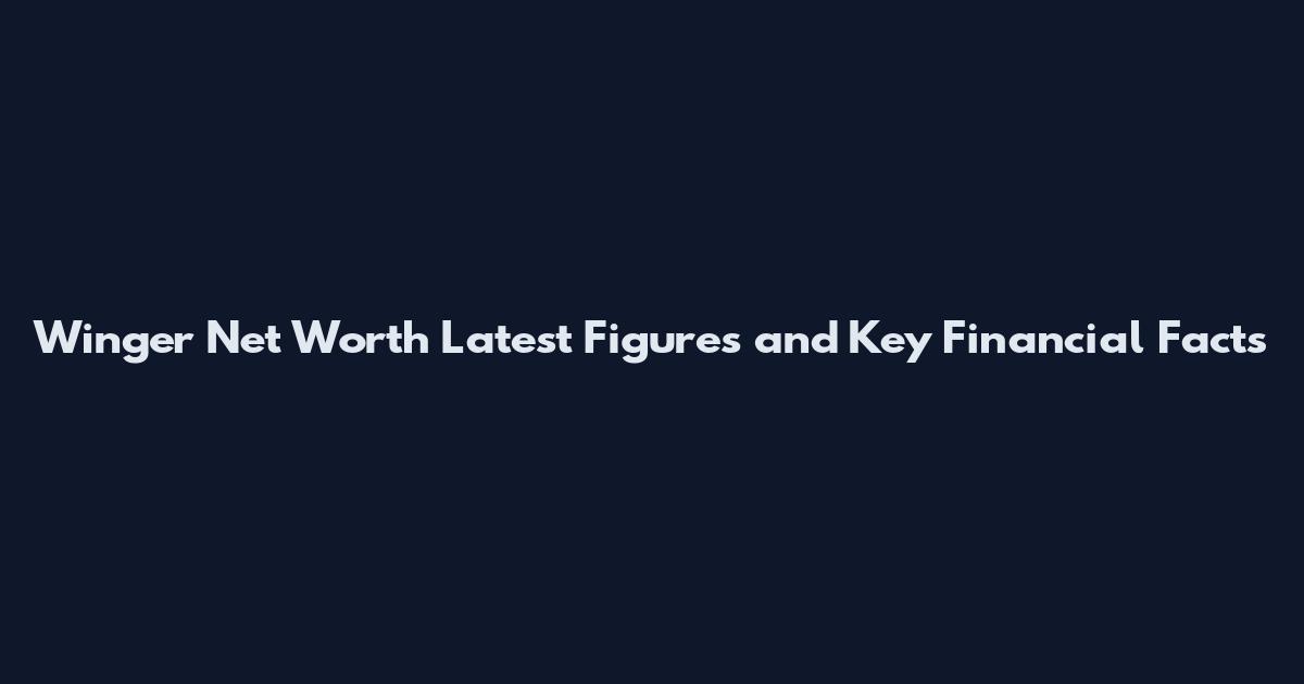 Winger Net Worth Latest Figures and Key Financial Facts