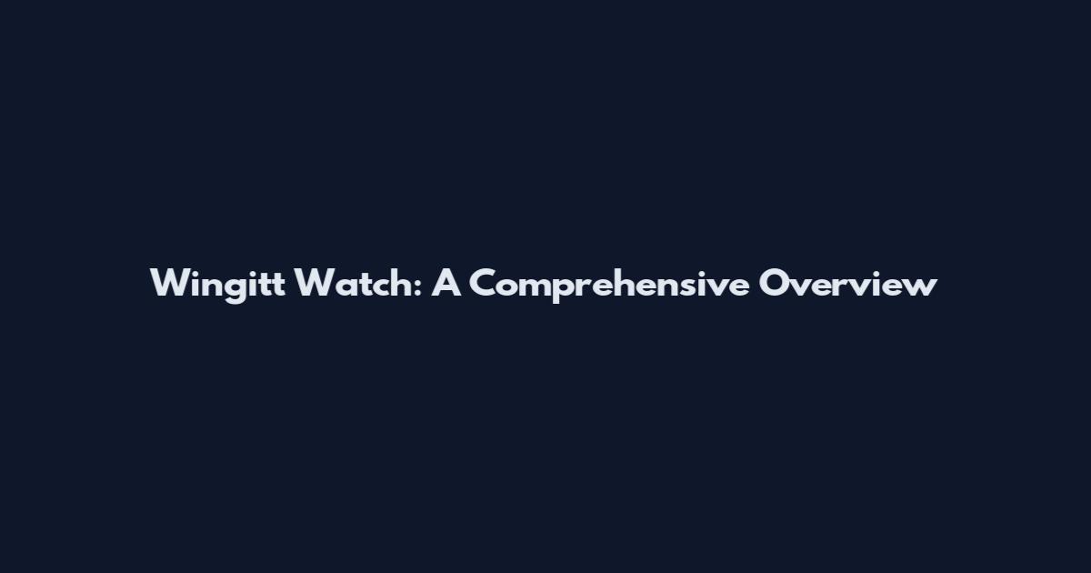 Wingitt Watch: A Comprehensive Overview