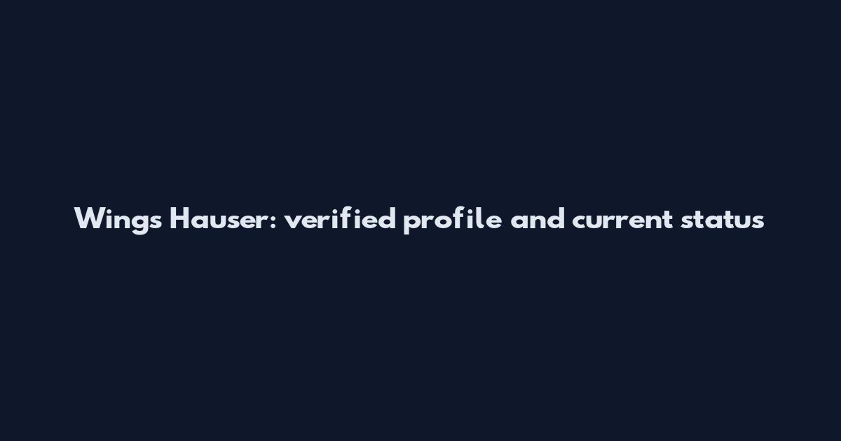 Wings Hauser: verified profile and current status