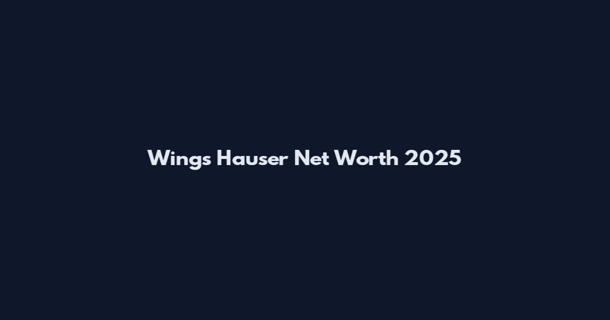 Wings Hauser Net Worth 2025