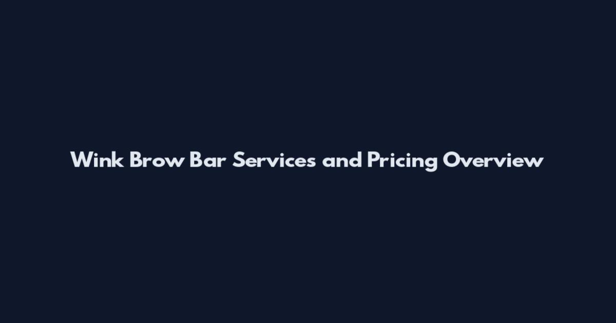 Wink Brow Bar Services and Pricing Overview