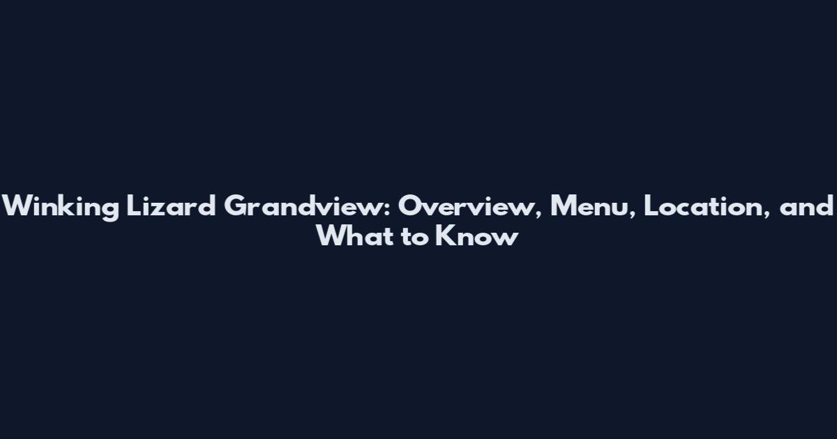 Winking Lizard Grandview: Overview, Menu, Location, and What to Know