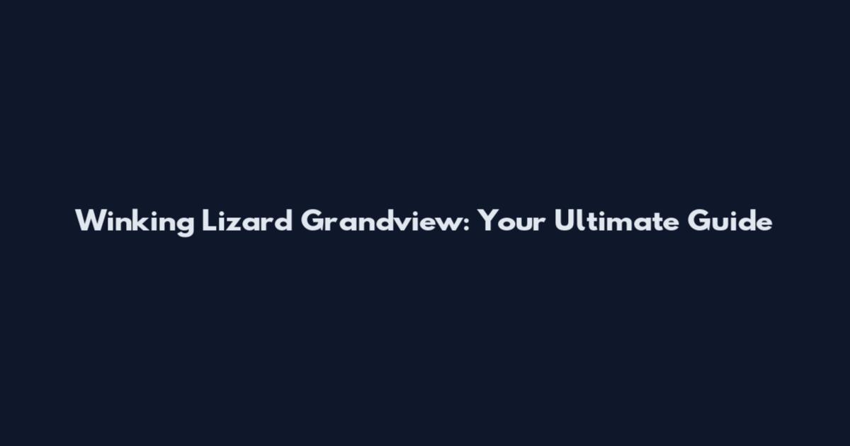Winking Lizard Grandview: Your Ultimate Guide