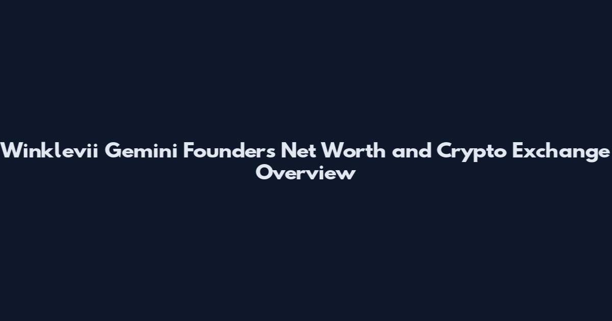 Winklevii Gemini Founders Net Worth and Crypto Exchange Overview
