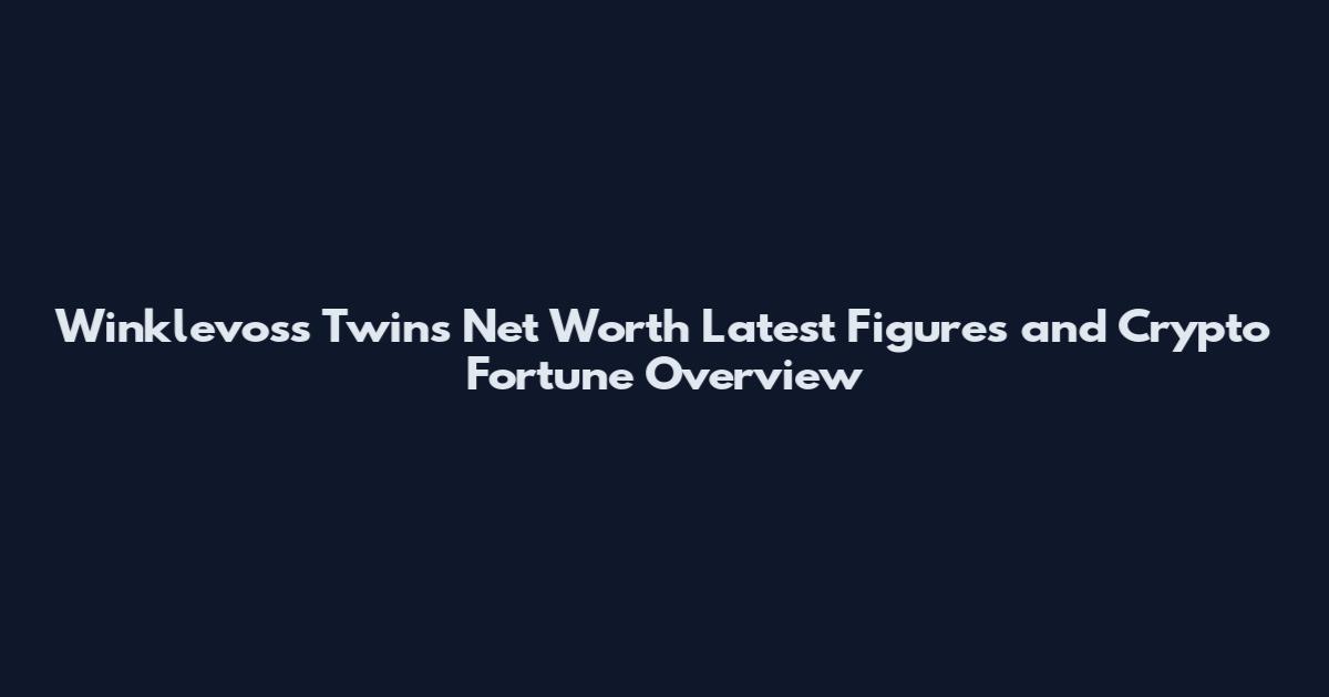 Winklevoss Twins Net Worth Latest Figures and Crypto Fortune Overview