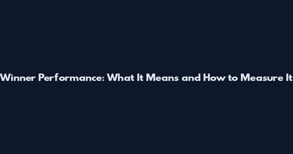 Winner Performance: What It Means and How to Measure It